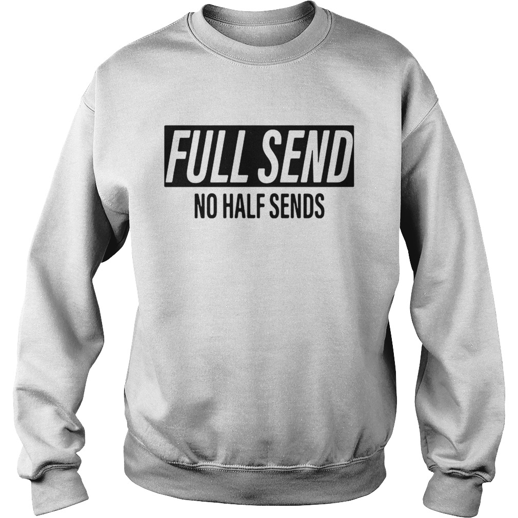 Full send no half best sale sends hoodie