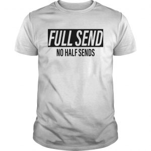 Full send no half sends unisex