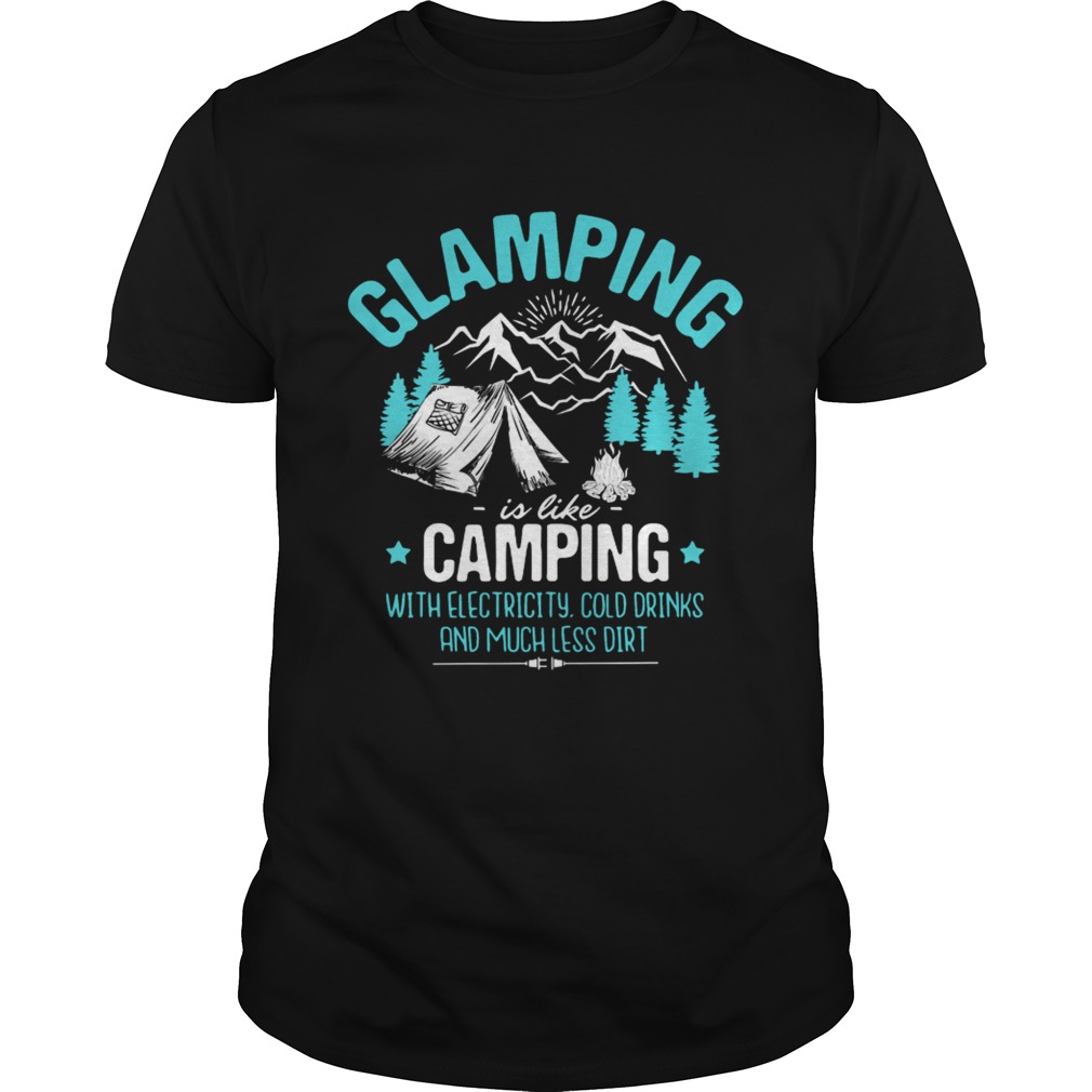 Glamping Its like camping but with electricity wine shirt