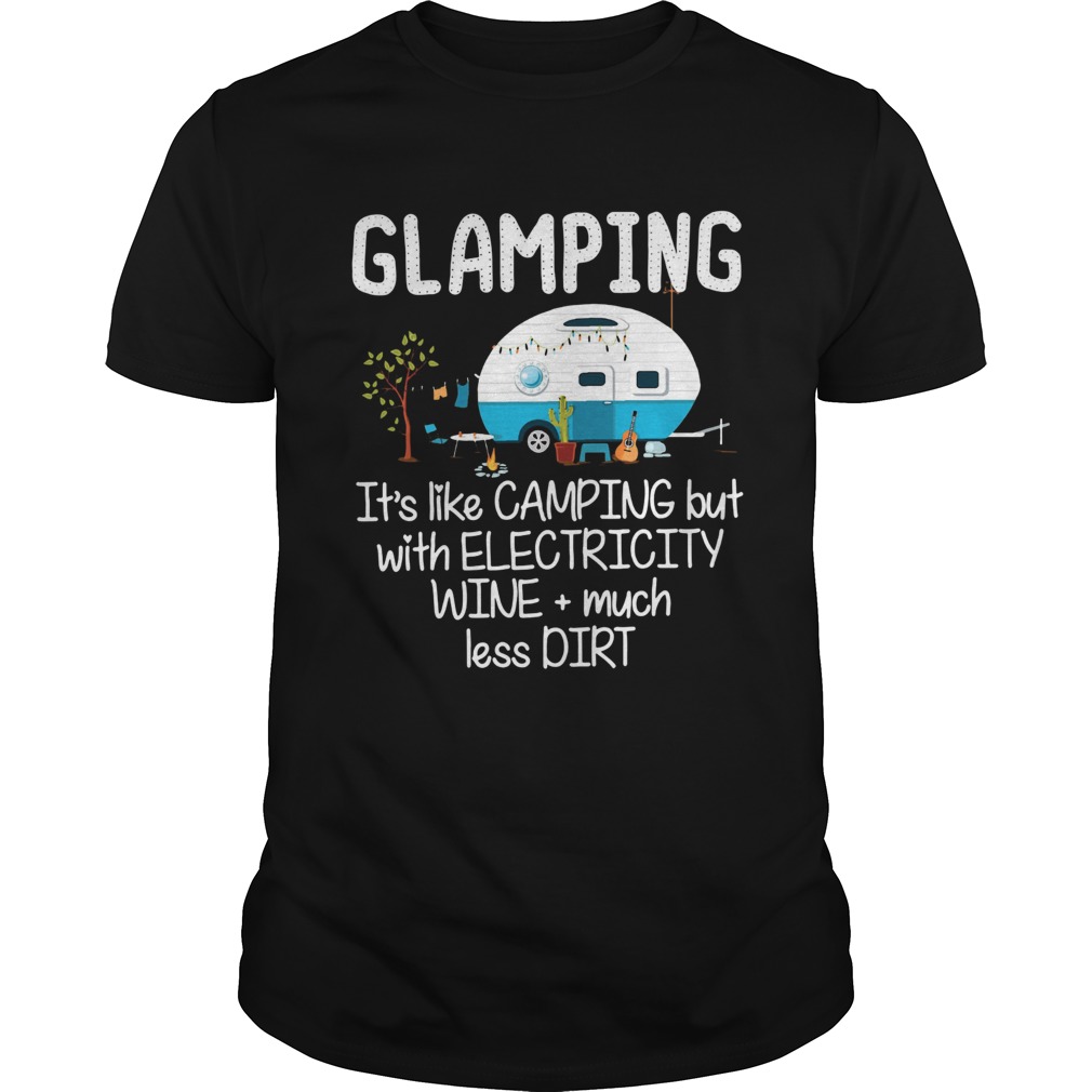 Glampings like camping but with electricity wine much less dirt shirt