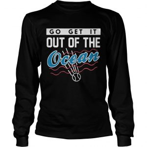 Go get it out of the Ocean Dodgers longsleeve tee