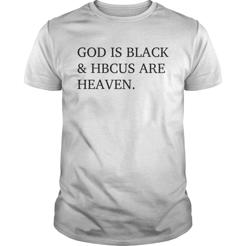 God is black and HBCUS are heaven shirt