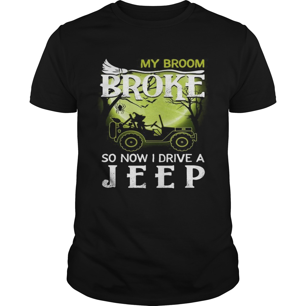 Halloween my broom broke so now I drive a jeep shirts