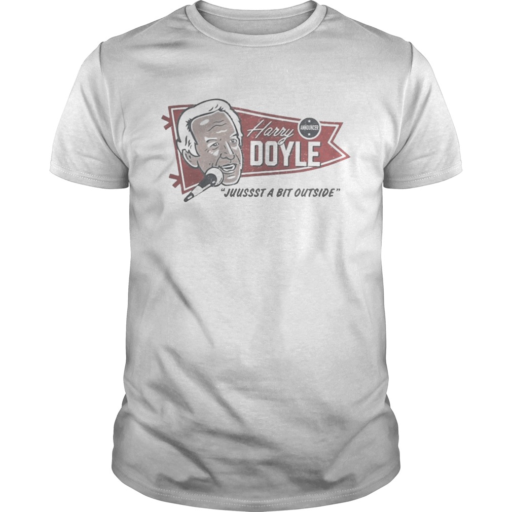 Harry Doyle Juussst a bit outside shirt