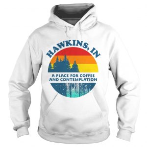 Hawkins IN a place for coffee and contemplation Stranger Things hoodie