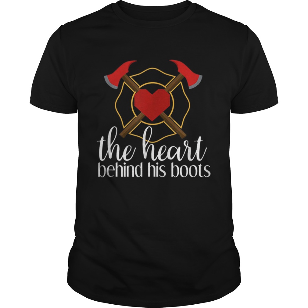 Hot The Heart Behind His Boots Firefighter shirt