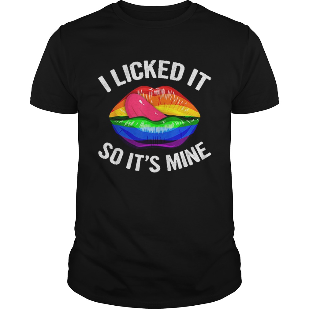 I Licked It So Its Mine Lgbt Pride shirt