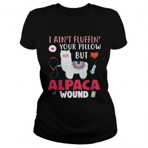 I aint fluffin your pillow but alpaca wound ladies tee