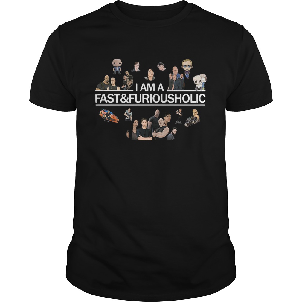 I am a Fast and Furiousholic shirt