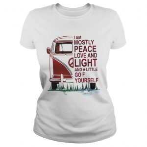 I am mostly peace love and light and a little go Fuck yourself ladies tee