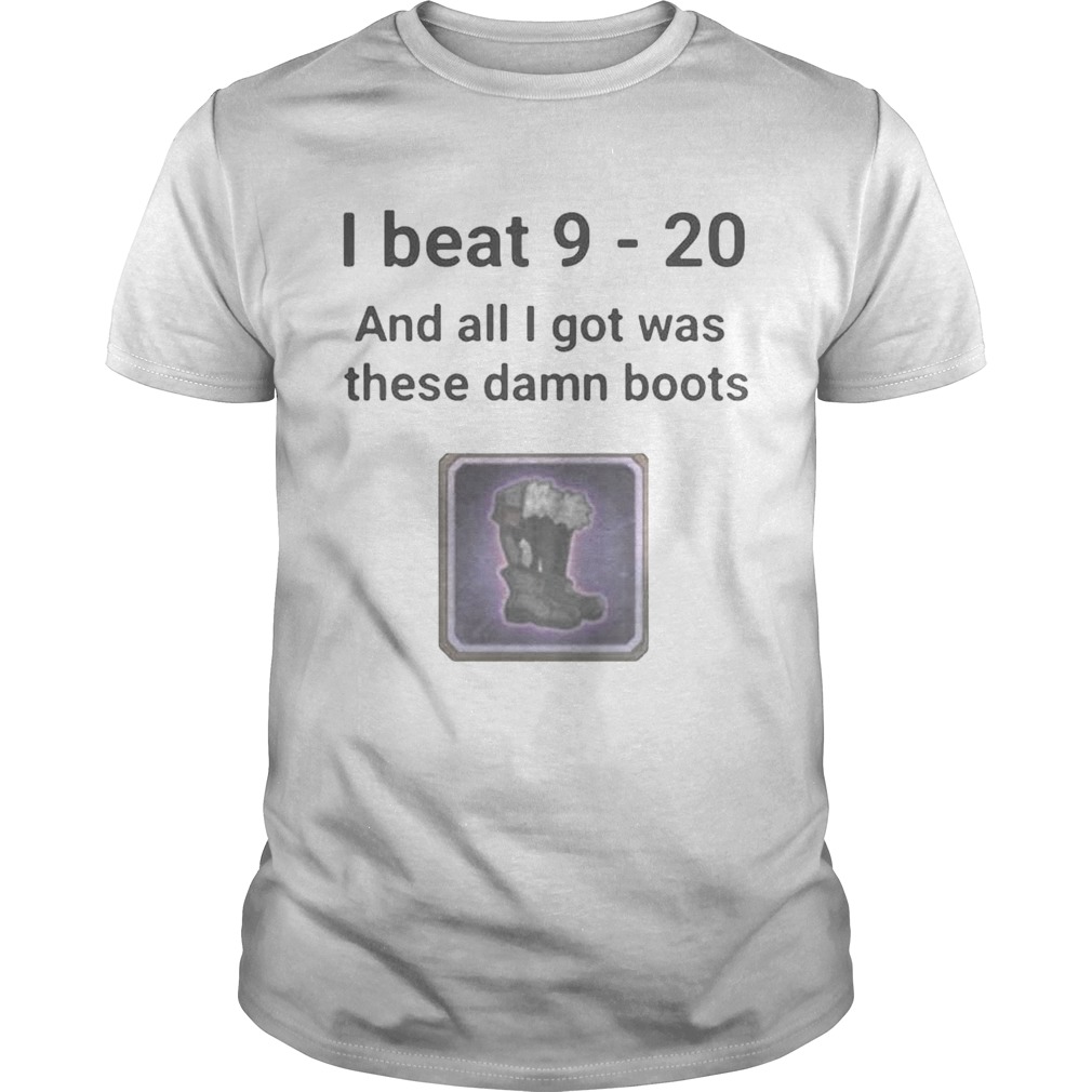 I beat 9 20 and all I got was these damn boots shirt