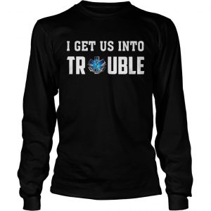 I get us into trouble on call for life blue snake longsleeve tee