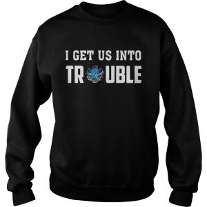 I get us into trouble on call for life blue snake sweatshirt