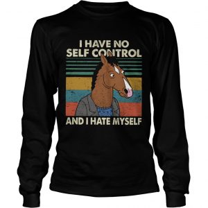 I have no self control and I hate myself longsleeve tee