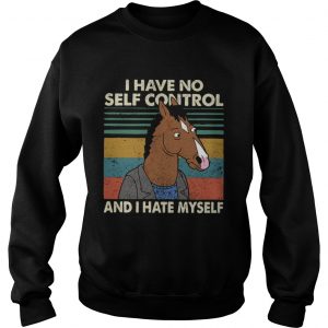 I have no self control and I hate myself sweatshirt