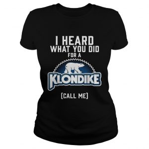 I heard what you did for a Klondike call me ladies tee