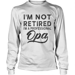 I m Not Retired I m A Professional Opa Unisex Poly Cotton longsleeve