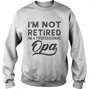 I m Not Retired I m A Professional Opa Unisex Poly Cotton sweatshirt