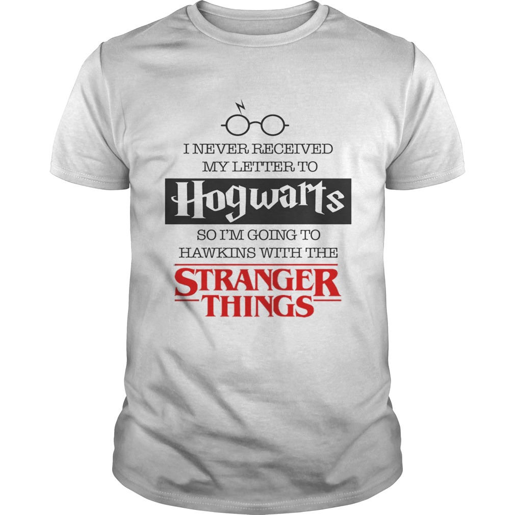 I never received my letter to Hogwarts so Im going to Hawkins shirt