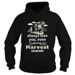 I vow to always love you even during Harvest season hoodie