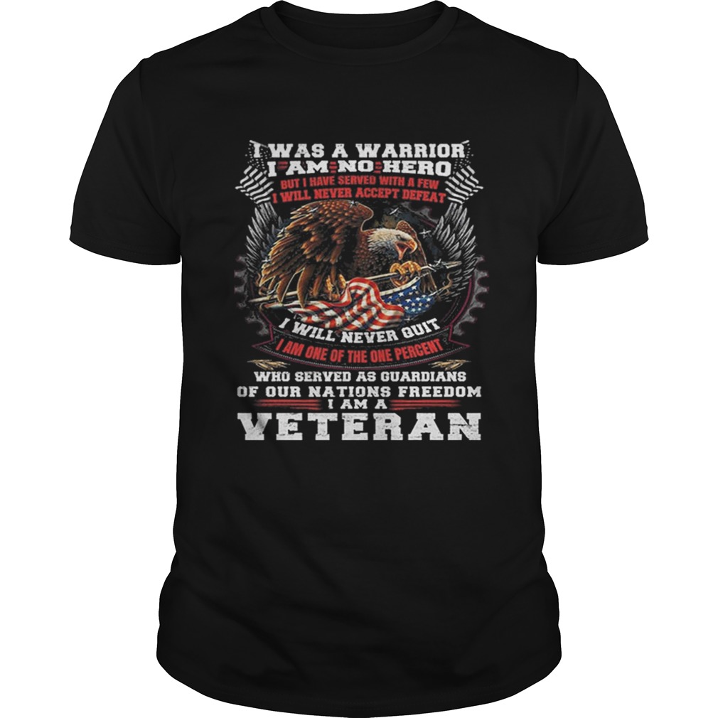 I was a warrior i am no hero i will never quit i am a veteran shirt