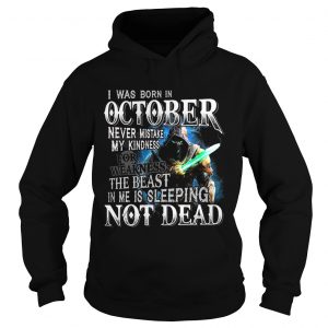 I was born in october never mistake my kindness not dead hoodie