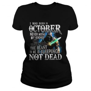 I was born in october never mistake my kindness not dead ladies tee