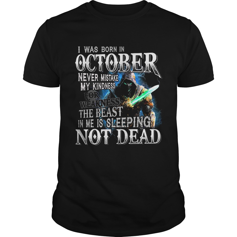 I was born in october never mistake my kindness not dead shirt