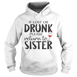 If Lost Or Drunk Please Return To Sister hoodie