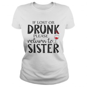 If Lost Or Drunk Please Return To Sister ladies tee