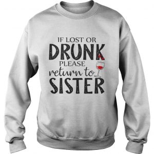 If Lost Or Drunk Please Return To Sister sweatshirt