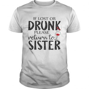 If Lost Or Drunk Please Return To Sister unisex