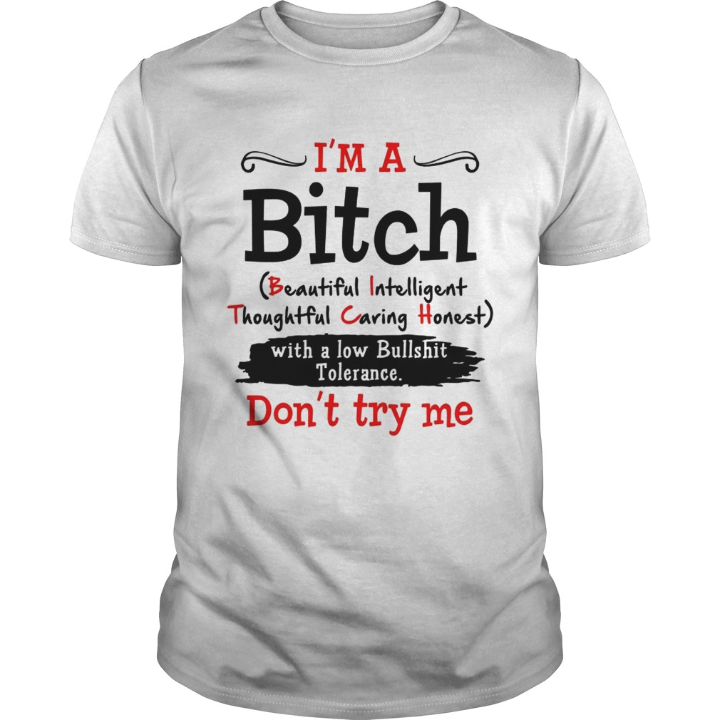 Im a Bitch with a low bullshit tolerance dont try me shirt