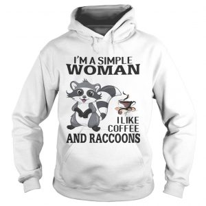 Im a simple woman I like coffee and Raccoons hoodie