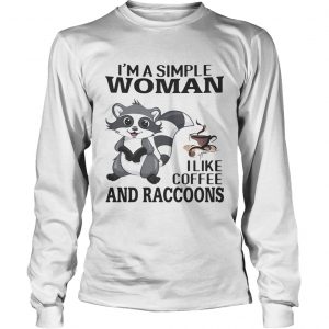 Im a simple woman I like coffee and Raccoons longsleeve tee