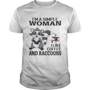 Im a simple woman I like coffee and Raccoons unisex