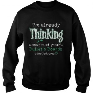 Im already thinking about next years Bulletin Boards dontjudgme sweatshirt