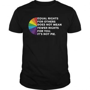 LGBT Equal rights for others does not mean fewer rights for you its not pie UNISEX