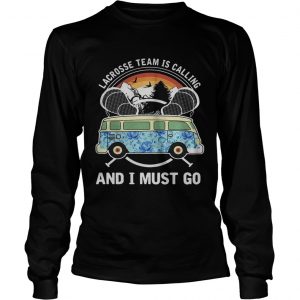 Lacrosse team is calling and I must go longsleeve tee