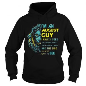 Leo Im an August guy I have 3 sides the quiet and sweet hoodie