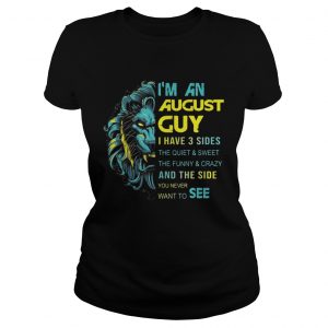 Leo Im an August guy I have 3 sides the quiet and sweet ladies tee