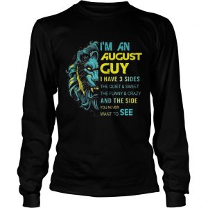 Leo Im an August guy I have 3 sides the quiet and sweet longsleeve tee