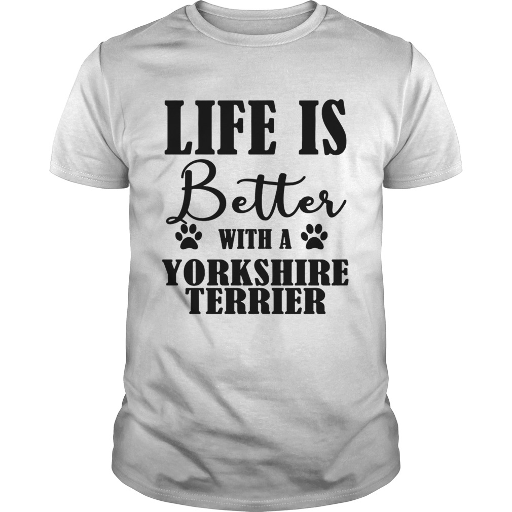 Life Is Better With A Yorkshire Terrier Dog TShirt