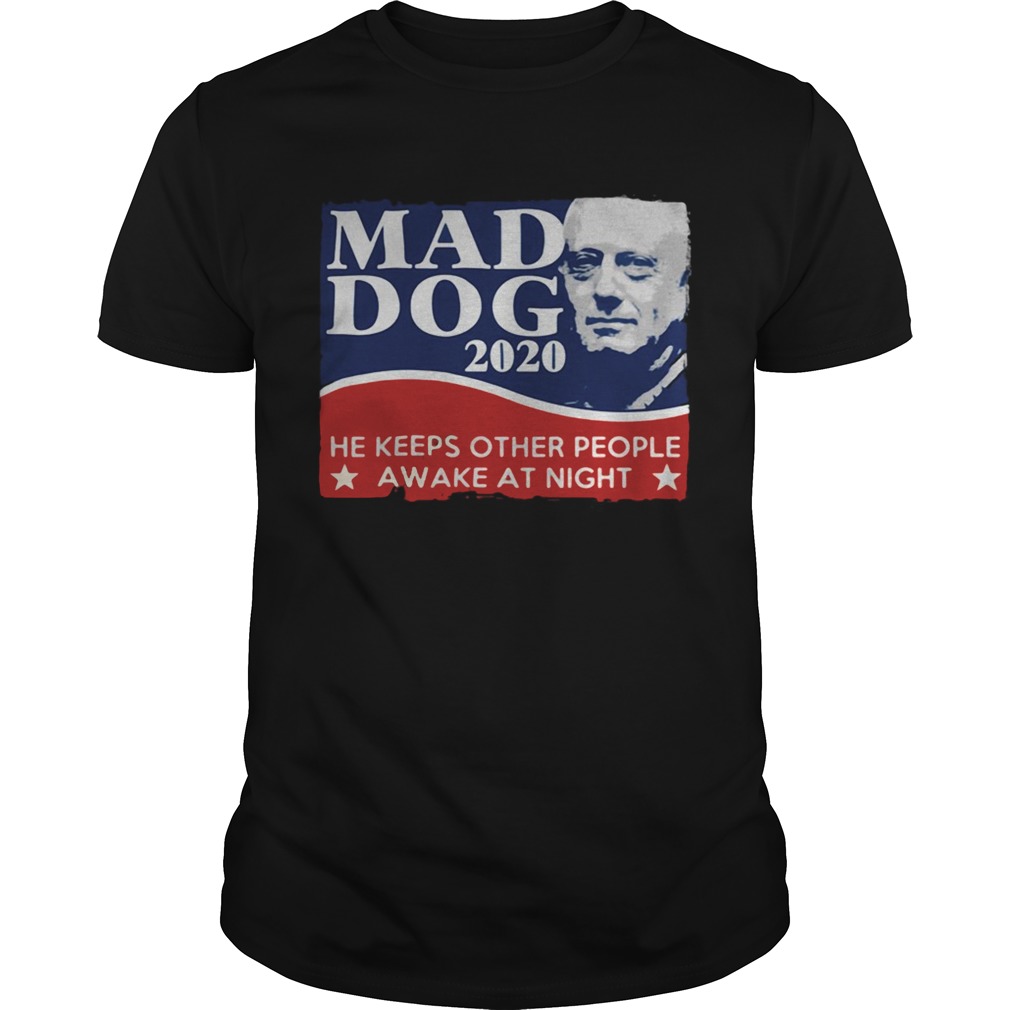 Mad Dog 2020 he keeps other people awake at night shirt