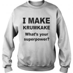 Make krumkake whats your superpower sweatshirt