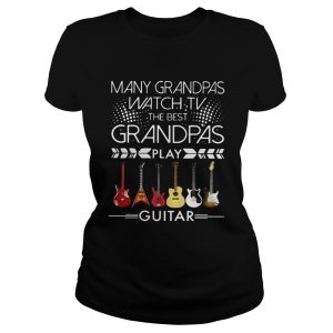 Many grandpas watch TV the best grandpas play guitar ladies tee