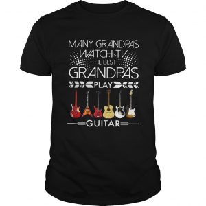 Many grandpas watch TV the best grandpas play guitar unisex