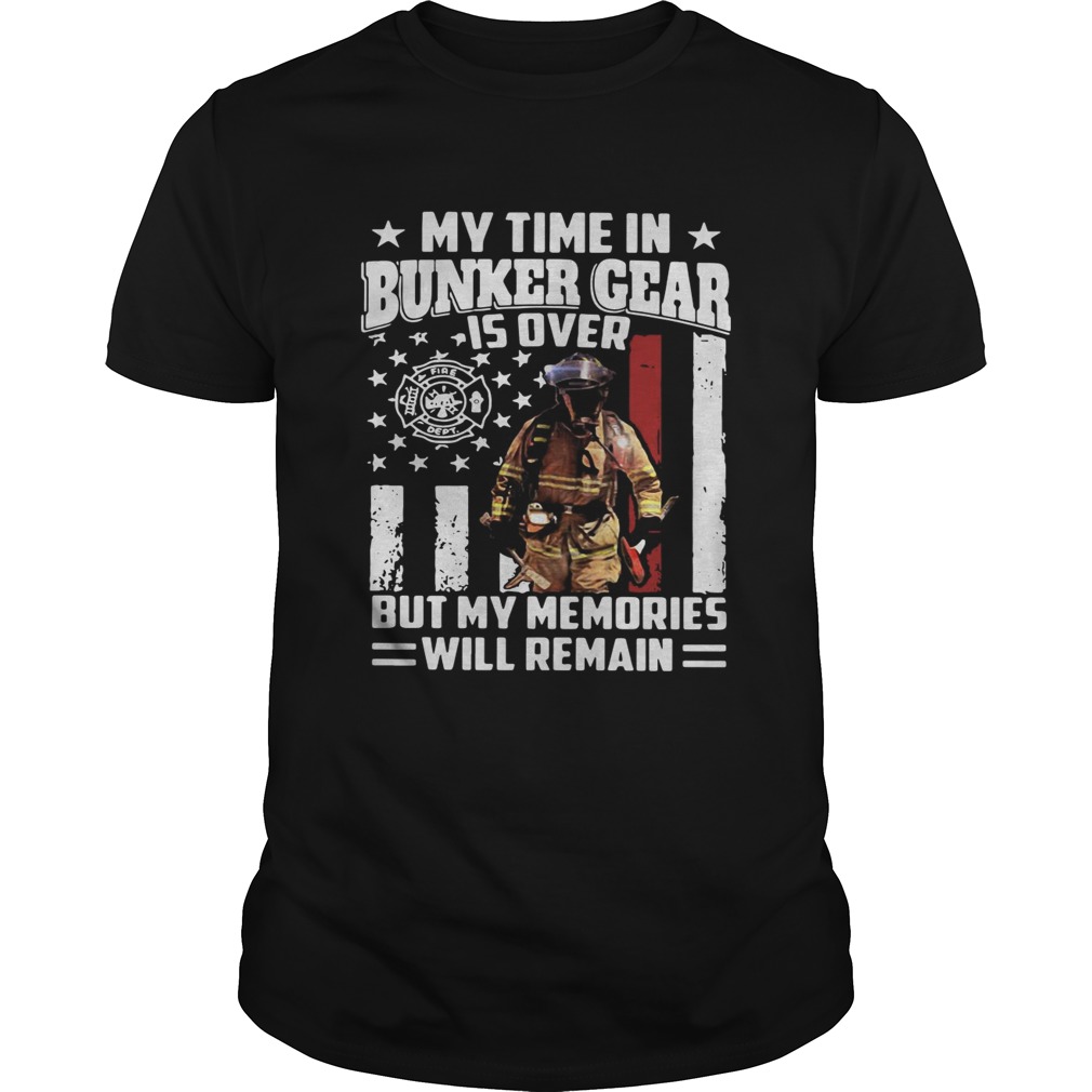 My time in bunker gear is over but my memories will remain shirt