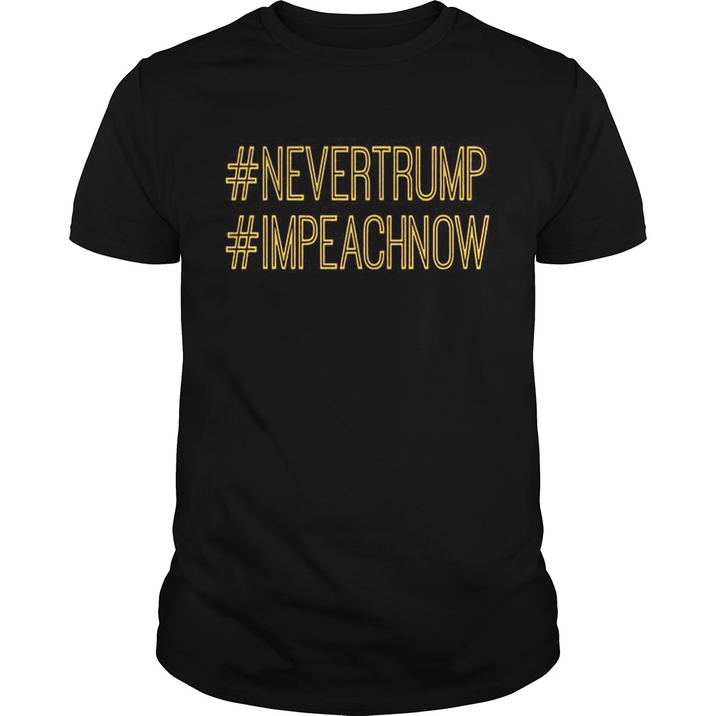 Never Trump Impeach Now Tshirt