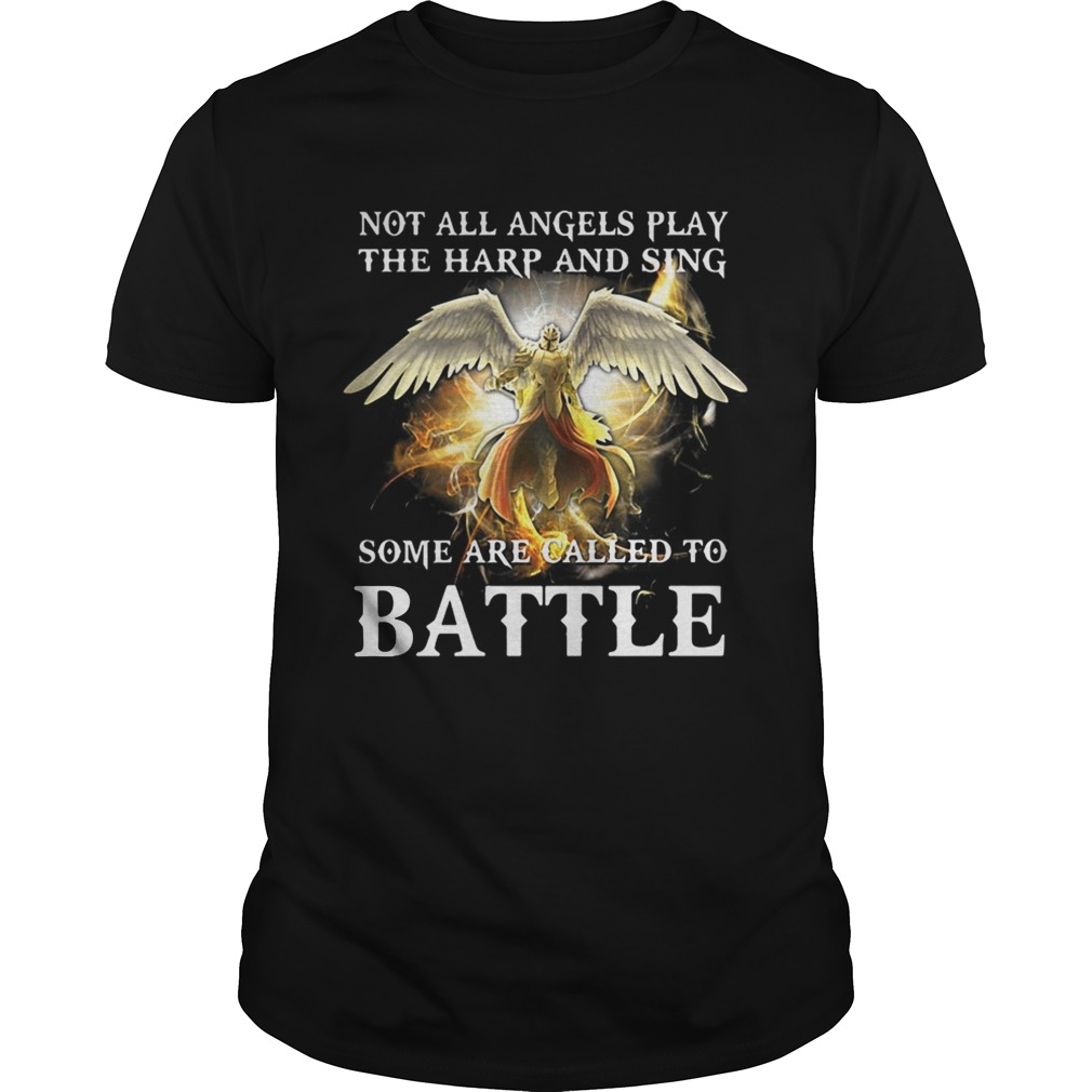 Not all angels play the harp and sing some are called to battle shirt